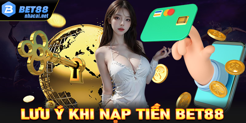 Lưu ý trong quá trình nạp tiền Bet88 mà cược thủ cần nắm được